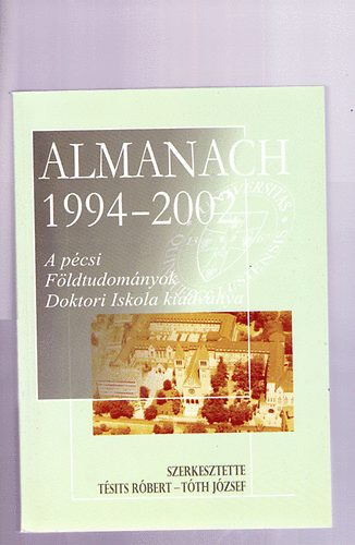 Almanach 1994-2002 - A pcsi Fldtudomnyok Doktori Iskola kiadvnya