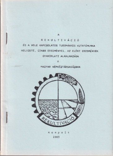 A rekultivci s a vele kapcsolatos tudomnyos kutatmunka helyzete, jabb eremnyei, az elrt eredmnyek gyakorlati alkalmazsa a Magyar Npkztrsasgban