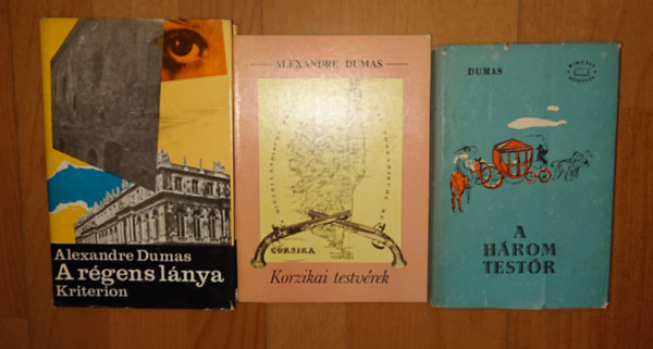 Alexandre Dumas - 3 reg�ny Dumas-t�l: A r�gens l�nya, A h�rom test�r, Korzikai testv�rek