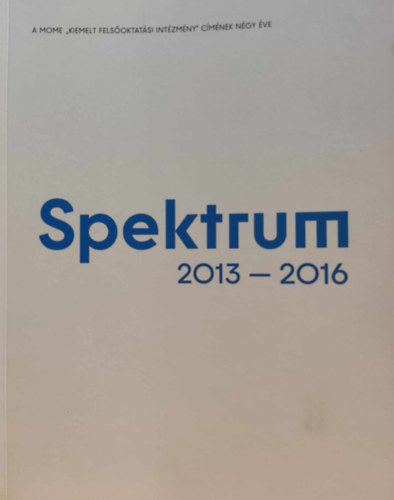 Spektrum 2013-2016 - A MOME "Kiemelt Felsoktatsi Intzmny" cmnek ngy ve