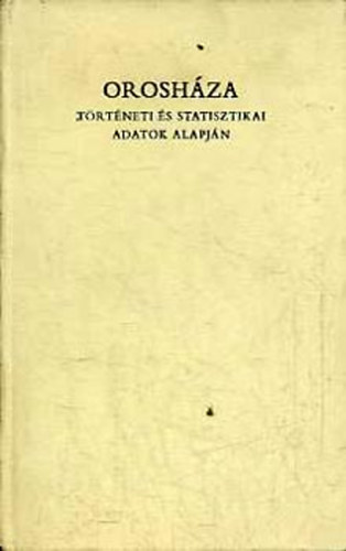 Orosh�za t�rt�neti  �s statisztikai adatok alapj�n