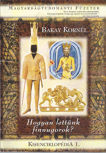 Bakay Kornél - Hogyan lettünk finnugorok?- Magyarságtudományi füzetek