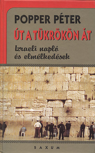 Popper P�ter - �t a t�kr�k�n �t- Izraeli napl� �s elm�lked�sek - Popper P�ter
