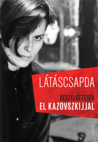 Cserjs Katalin  (szerk.) - Ltscsapda - Beszlgetsek El Kazovszkijjal