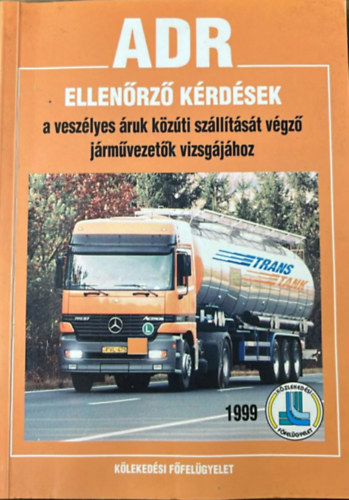Sárosi György Takács Péter - Ellenőrző kérdések a veszélyes áruk közúti szállítását végző járművezetők vizsgájához: ADR