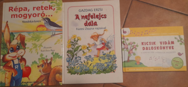 3 db dalos meseknyv: Kicsik vidm dalos knyve; Rpa, retek, mogyor mondksknyv; Gazdag Erzsi: A nefelejcs dala