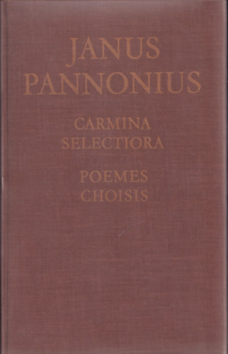 Kardos Tibor  (szerk.) - Janus Pannonius - Poemes choisis, Jani Pannonii - Carmina Selectiora - dedik�lt (Kardos Tibor)