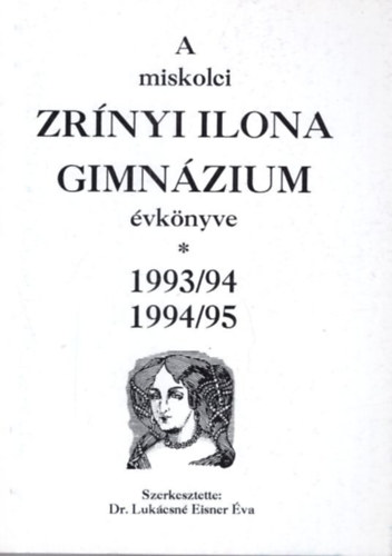 A miskolci Zr�nyi Ilona Gimn�zium �vk�nyve 1993/94, 1994/95