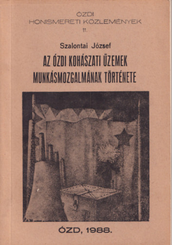 Szalontai J�zsef - Az �zdi koh�szati �zemek munk�smozgalm�nak t�rt�nete (1845-1919)