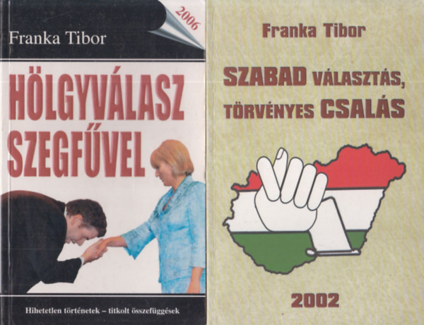 2 db Franka Tibor m (az els knyv dediklt): Hlgyvlasz szegfvel + Szabad vlaszts, trvnyes csals