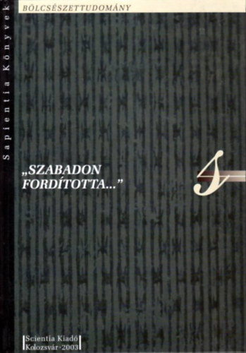 Egyed Emese  (szerk.) - ,,Szabadon ford�totta..." - Ford�t�sok sz�nj�tsz�s c�ljaira a XVIII-XIX. sz�zadban)