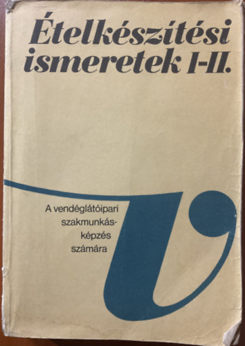 �telk�sz�t�si ismeretek I-II. - A vend�gl�t�ipari szakmunk�sk�pz� iskol�k sz�m�ra