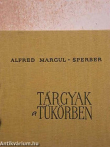 Alfred Margul-Sperber - T�rgyak a t�k�rben
