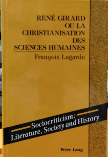 Ren Girard Ou la Christianisation des sciences humaines (Peter Lang)(Sociocriticism: Literature, Society and History)
