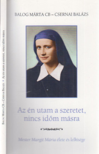 Az n utam a szeretet, nincs idm msra (Mester Margit Mria lete s lelkisge)