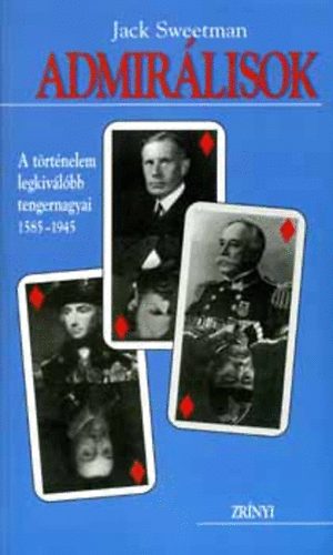 Jack Sweetman - Admirlisok - A trtnelem legkivlbb tengernagyai 1585-1945