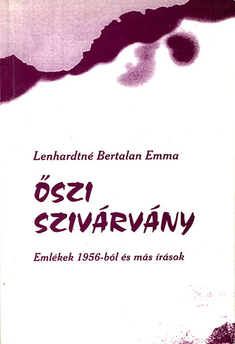 �szi sziv�rv�ny - Eml�kek 1956-b�l �s m�s �r�sok