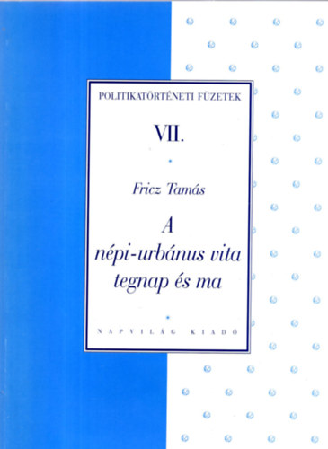 Fricz Tams - A npi-urbnus vita tegnap s ma (Politikatrtneti fzetek VII.)