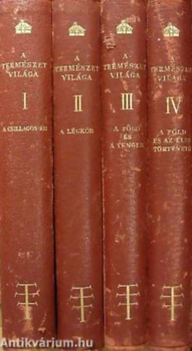 A termszet vilga I-IV. A CSILLAGOS G - A LGKR - A FLD S A TENGER - A FLD S AZ LET TRTNETE - A KIRLYI MAGYAR TERMSZETTUDOMNYI TRSULAT SZZVES FENNLLSNAK EMLKRE