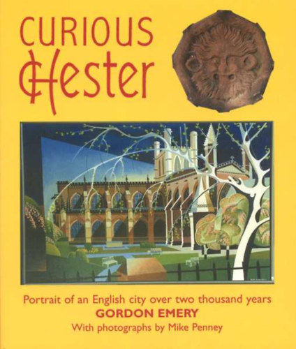 Curious Chester - Portrait of an English city over two thousand years