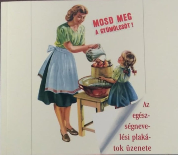 Az egszsgnevelsi plaktok zenete - Mosd meg a gymlcst!