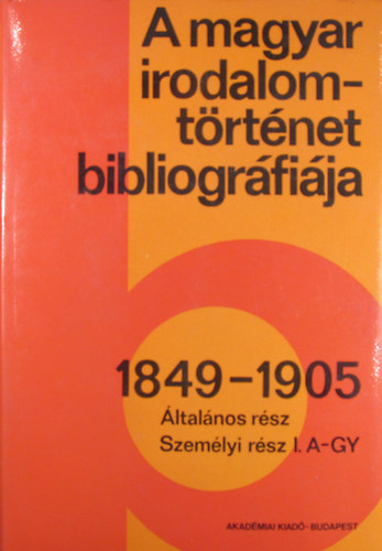 A magyar irodalomtrtnet bibliogrfija 1849-1905 ltalnos rsz, Szemlyi rsz I. A-Gy
