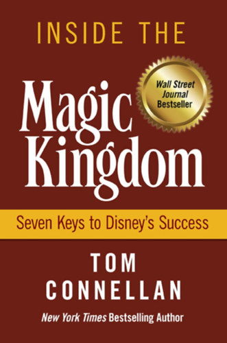 Tom Connellan - Inside the Magic Kingdom : Seven Keys to Disney's Success