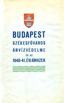 Budapest sz�kesf�v�ros �rv�zv�delme �s az 1940-41.�vi �rvizek