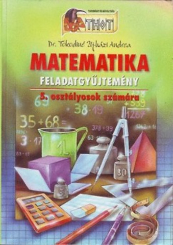 Tokodin� �jh�zi Andrea - Matematika feladatgy�jtem�ny 5. oszt�lyosok sz�m�ra