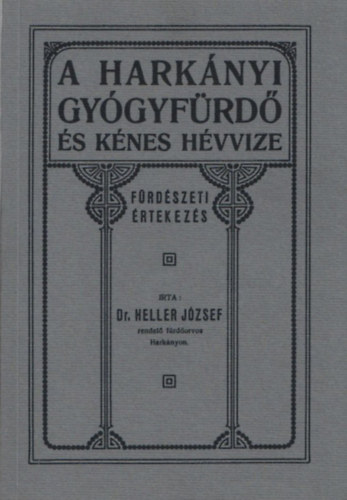 Heller Jzsef dr. - A harknyi gygyfrd s knes hvvize - Frdszeti rtekezs (Hasonms kiads)