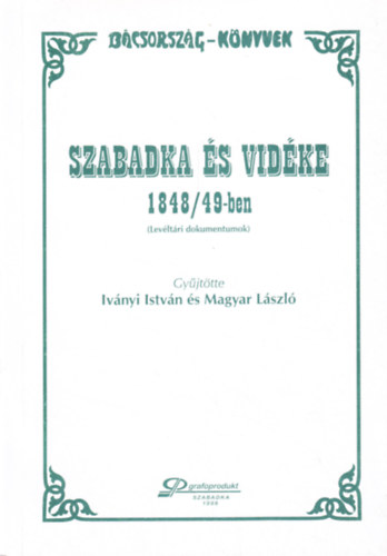 Magyar Lszl  (szerk.) Ivnyi Istvn (szerk.) - Szabadka s vidke 1848/49-ben