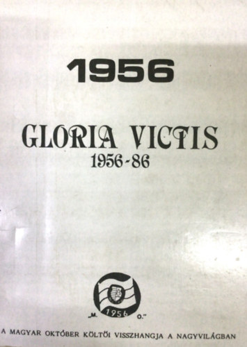 Gloria victis 1956-86 A MAGYAR OKTBER KLTI VISSZHANGJA A NAGYVILGBAN - Nemzetr, Mnchen, 1966-ban megjelent emigrcis kiads szamizdat kiadsa.