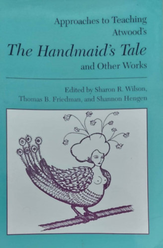 The Handmaid's Tale and Other Works (Elemzs A szolvllny mesjhez s a szerz ms mveihez - angol nyelv)