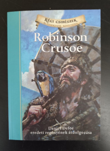 Robinson Crusoe - Daniel Defoe eredeti regnynek tdolgozsa (Jamel Akib illusztrciival; Rgi csibszek - Klasszikusok knnyedn)