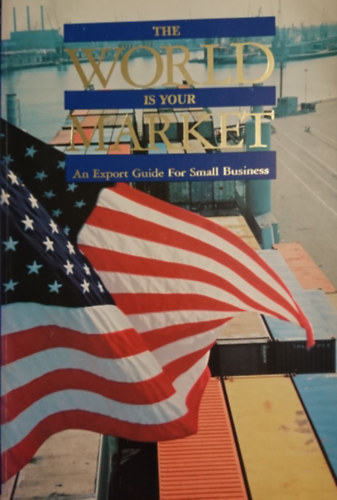 The World is Your Market: An export guide for small businesses