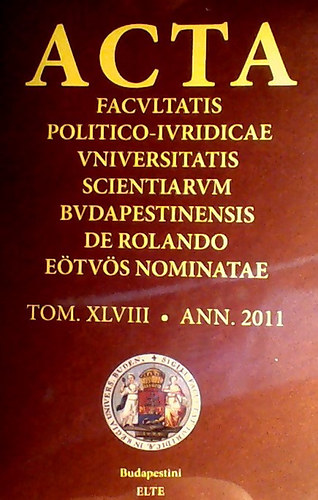 Acta Facultatis Politico-iuridicae Universitatis Scientiarum Budapestinensis de Rolando Etvs Nominatae  TOMUS XLVIII. ANNUS 2011