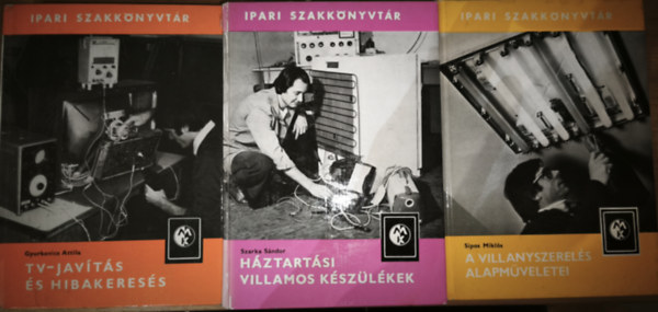 3db k�tet az Ipari Szakk�nyvt�r sorozatb�l - Gyurkovics Attila-TV-jav�t�s �s hibakeres�s, Szarka S�ndor-H�ztart�si villamos k�sz�l�kek, Sipos Mikl�s-A villanyszerel�s alapm�veletei