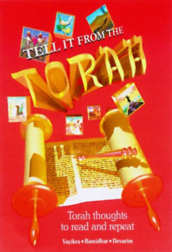 Tell It from the Torah: Va'yikra - B'midbar - Devarim Volume II. - Torah thoughts to read and repeat
