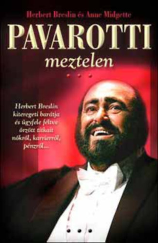 Herbert Breslin - Anne Midgette - Pavarotti meztelen - EGY IMPRESSZRI VALLOMSA AZ NTRVNY VILGSZTRRL