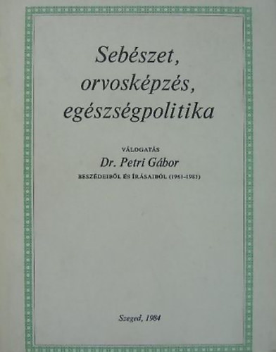 Dr. Petri Gbor - Sebszet, orvoskpzs, egszsgpolitika