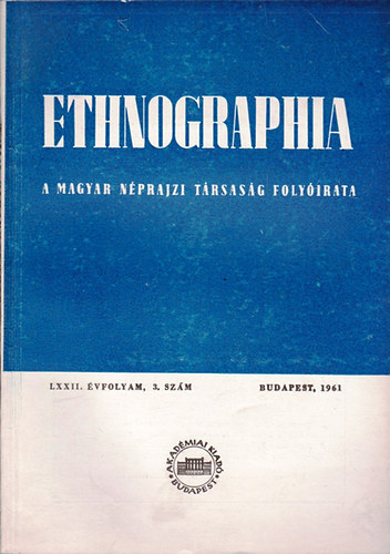 Ethnographia - A Magyar Nprajzi Trsasg folyirata  LXXII. vfolyam 1961/ 3. szm