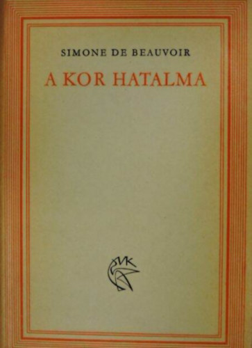 Simone de Beauvoir - A kor hatalma