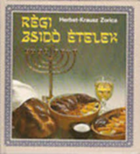R�gi zsid� �telek (Old jewish dishes) - (Zsid� napt�r; Zsid� napt�r; Ritu�lis el��r�sok; Receptek)