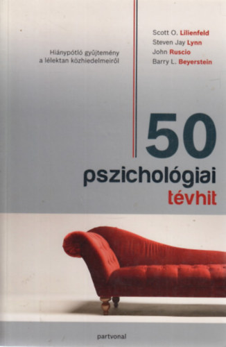 Steven Jay Lynn, Ruscio, John, Beyerstein, Barryl. Scott O. Lilienfeld - 50 pszichol�giai t�vhit
