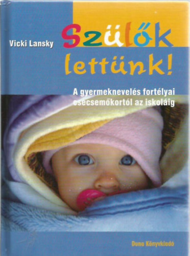 Vicki Lansky - Szlk lettnk!- A gyermeknevels fortlyai csecsemkortl az iskolig