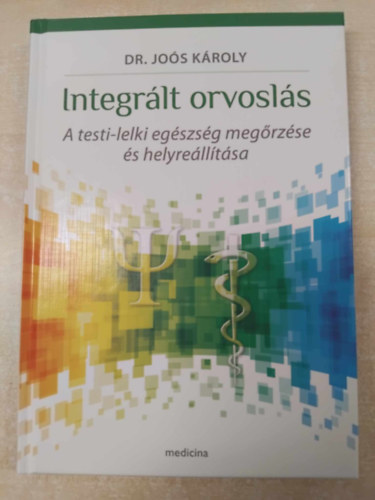 Dr. Jos Kroly - Integrlt orvosls - A testi-lelki egszsg megrzse s helyrelltsa
