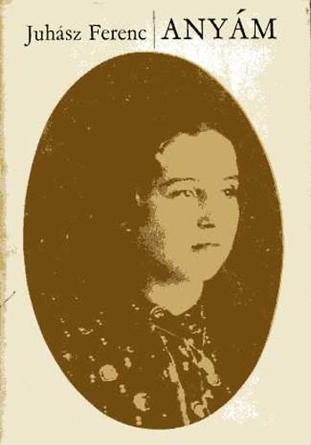 Juh�sz Ferenc - Any�m (Juh�sz Ferenc)