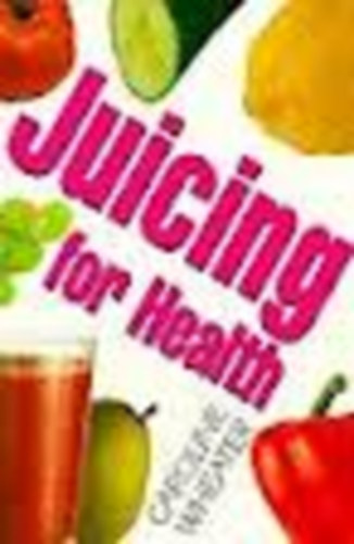 Caroline Wheater - Juicing for Health