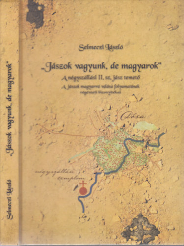 "Jászok vagyunk, de magyarok"- A négyszállási II. sz. jász temető (A jászok magyarrá válása folyamatának régészeti bizonyítékai)