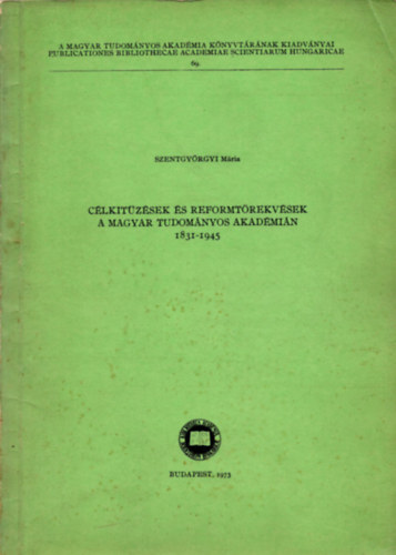 Clkitzsek s reformtrekvsek a Magyar Tudomnyos Akadmin 1831-1945